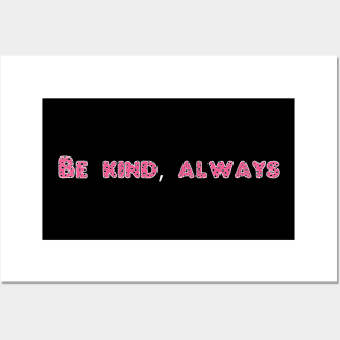 Be kind, always Posters and Art